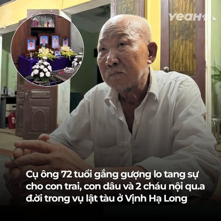 Quá thương cụ ông 72 tuổi một mình lo tang sự cho con trai, con dâu và 2 cháu nội vụ lật thuyền trên vịnh Hạ Long