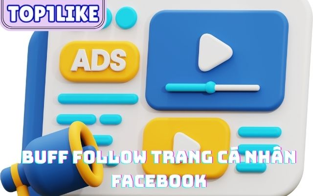Dịch vụ tăng follow/sub Facebook uy tín - Giải pháp nâng cao độ nhận diện trên mạng xã hội