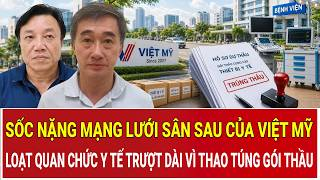 Sốc nặng mạng lưới sân sau của Việt Mỹ: Loạt quan chức y tế trượt dài vì thao túng gói thầu